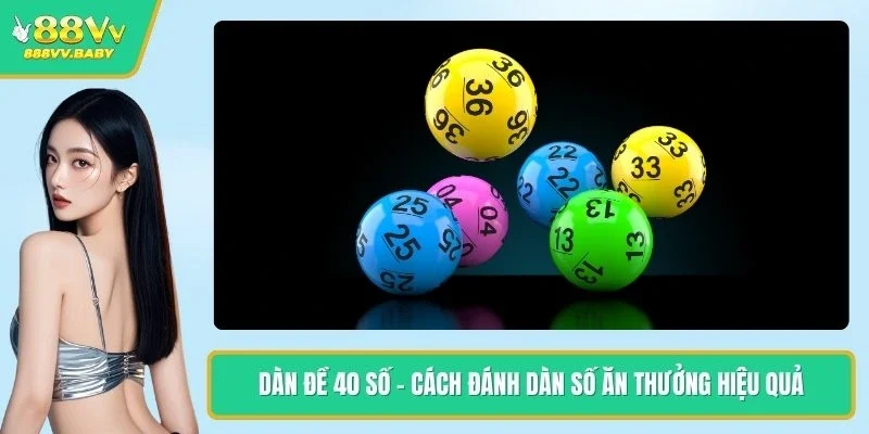Dàn Đề 40 Số - Cách Đánh Dàn Số Ăn Thưởng Hiệu Quả