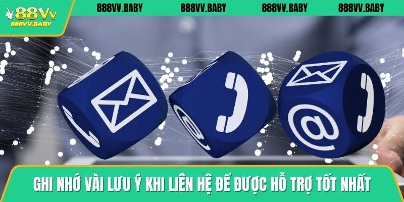 Ghi nhớ vài lưu ý khi liên hệ để được nhận hỗ trợ tốt nhất