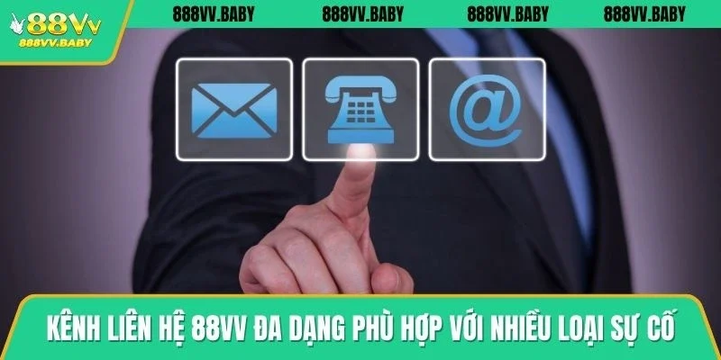 Kênh liên hệ 88VV đa dạng phù hợp với nhiều loại sự cố