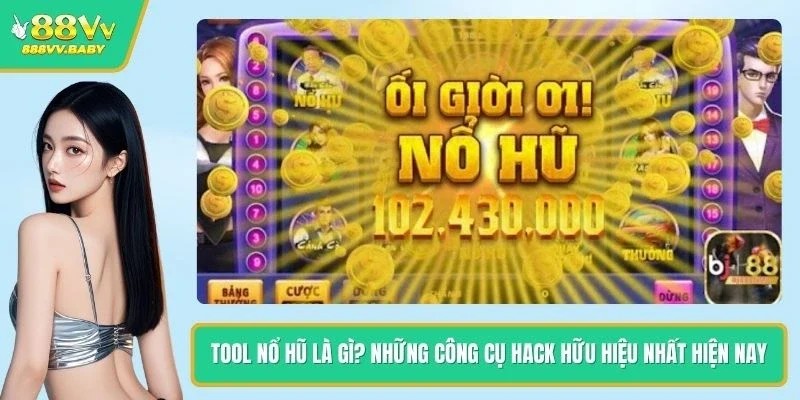 Tool Nổ Hũ Là Gì? Những Công Cụ Hack Hữu Hiệu Nhất Hiện Nay