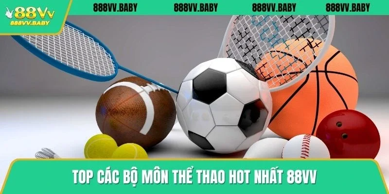 Top các bộ môn thể thao hot nhất 88VV
